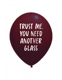 Воздушный шарик из латекса с надписью TRUST ME YOU NEED ANOTHER GLASS